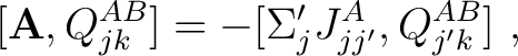 $\displaystyle [\mathbf{A},Q^{AB}_{jk}] = -[\Sigma _j' J^A _{j j'}, Q^{AB}_{j'k}] ~,$