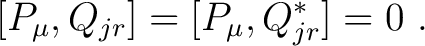 $\displaystyle [P _\mu,Q _{jr}] = [P _\mu, Q^* _{jr}] = 0 ~.$