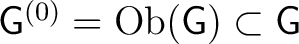 ${\mathsf{G}}^{(0)} = {\rm Ob(\mathsf{G)}}\subset {\mathsf{G}}$