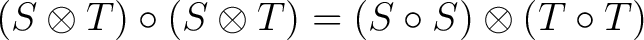 $\displaystyle (S \otimes T ) \circ (S \otimes T) = (S \circ S) \otimes (T \circ T)$