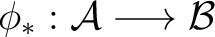 $\phi_*:\mathcal{A} \longrightarrow \mathcal{B}$