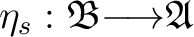 $\eta_s : \mathfrak{B} {\longrightarrow}\mathfrak{A}$