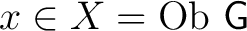 $x \in X ={\rm Ob}~\mathsf{G}$