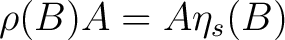 $\rho(B)A = A \eta_s(B)$