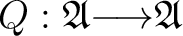 $Q : \mathfrak{A} {\longrightarrow}\mathfrak{A}$