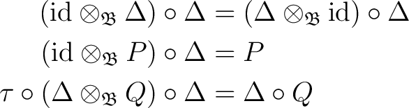 \begin{equation*}\begin{aligned} ({\rm id}\otimes_{\mathfrak{B}} \Delta) \circ \... ...es_{\mathfrak{B}} Q) \circ \Delta &= \Delta \circ Q \end{aligned}\end{equation*}