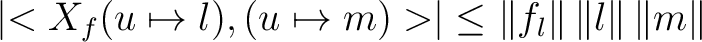 $\left\vert<X_f(u \mapsto l), (u \mapsto m)>\right\vert\leq \left\Vert f_l\right\Vert \left\Vert l \right\Vert \left\Vert m \right\Vert$