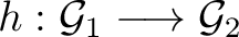 $h: {\mathsf{\mathcal G}}_1 \longrightarrow {\mathsf{\mathcal G}}_2$