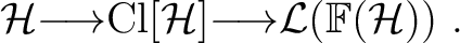 $\mathcal{H} {\longrightarrow}{\rm Cl}[\mathcal{H}] {\longrightarrow}\mathcal L(\mathbb{F}(\mathcal{H}))~. $