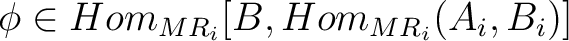 $\phi \in Hom_{MR_i}[B, Hom_{MR_i}(A_i,B_i)]$