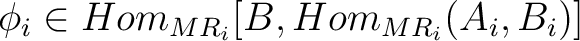 $\phi_i \in Hom_{MR_i}[B, Hom_{MR_i}(A_i,B_i)]$