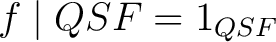 $f \mid QSF = 1_{QSF}$