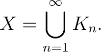 $\displaystyle X = \bigcup_{n=1}^\infty K_n .$