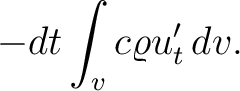 $\displaystyle -dt\int_vc\varrho u'_t\,dv.$