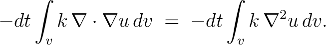 $\displaystyle -dt\int_vk\,\nabla\cdot\nabla{u}\,dv \;=\; -dt\int_vk\,\nabla^2u\,dv.$