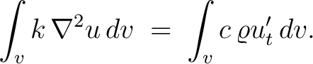 $\displaystyle \int_vk\,\nabla^2u\,dv \;=\; \int_vc\,\varrho u'_t\,dv.$