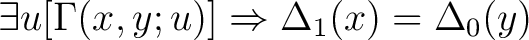 $\exists u [\Gamma(x,y;u)] \Rightarrow \Delta_1(x) = \Delta_0(y)$