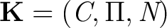 $\textbf{K} = (\emph{C}, \Pi, \textit{N})$