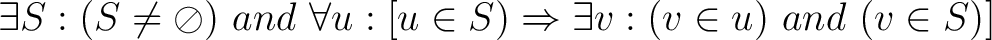 $\exists S: (S \neq \oslash) ~ and ~ \forall u: [u \in S) \Rightarrow \exists v: (v \in u)~ and ~( v \in S)]$