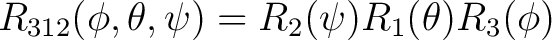 $R_{312}(\phi, \theta, \psi) = R_2(\psi) R_1(\theta) R_3(\phi) $