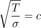 $\displaystyle\sqrt{\frac{T}{\sigma}} = c$