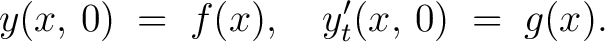 $\displaystyle y(x,\,0) \;=\; f(x), \quad y'_t(x,\,0) \;=\; g(x).$