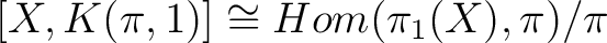 $[X,K(\pi ,1)] \cong Hom(\pi_1(X),\pi)/\pi$