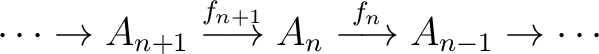 $\displaystyle \cdots \rightarrow A_{n+1} \buildrel {f_{n+1}} \over \longrightarrow A_n \buildrel {f_n} \over \longrightarrow A_{n-1} \rightarrow \cdots $