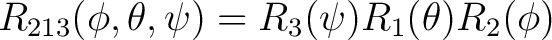 $R_{213}(\phi, \theta, \psi) = R_3(\psi) R_1(\theta) R_2(\phi) $