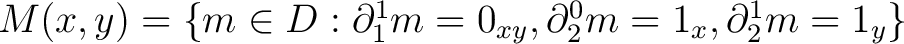 $M(x,y) = \{ m \in D : \partial ^1_1 m = 0_{xy} , \partial ^0_2 m = 1_x,\partial ^1_2 m = 1_y \}$