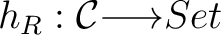 $h_{R}: \mathcal{C} {\longrightarrow}Set$