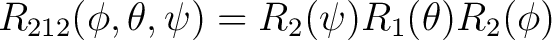 $R_{212}(\phi, \theta, \psi) = R_2(\psi) R_1(\theta) R_2(\phi) $