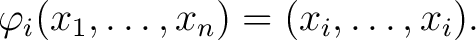 $\phi _{i}(x_1,\ldots,x_n)=(x_i,\ldots,x_i) .$