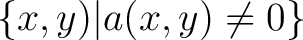 $\left\{x,y)\vert a (x,y) \neq 0 \right\}$