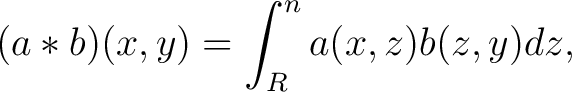 $\displaystyle (a*b)(x,y) = \int_R^n a(x,z)b(z,y)dz ,$