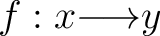 $f: x {\longrightarrow}y$