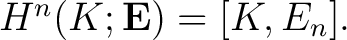 $H^n(K;{\bf E}) = [K, E_n].$