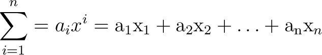 $\displaystyle \sum_{i=1}^n = a_i x^i =\mathrm{a}_{1}\mathrm{x}_{1}+\mathrm{a}_{2}\mathrm{x}_{2}+\ldots+\mathrm{a}_{\mathrm{n}}\mathrm{x}_{n}$