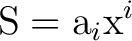 $\displaystyle \mathrm{S}=\mathrm{a}_{i}\mathrm{x}^{i} $