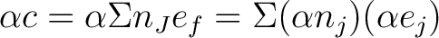 $\alpha c=\alpha\Sigma n_{J}e_{f}=\Sigma(\alpha n_{j})(\alpha e_{j})$