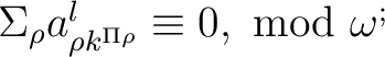 $\Sigma_{\rho}a_{\rho k^{\Pi\rho}}^{l}\equiv 0,\ \mathrm{m}\mathrm{o}\mathrm{d}\ \omega^{;}$