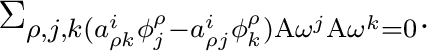 $\displaystyle \Sigma_{\rho,j,k(a_{\rho k}^{i}\phi_{j}^{\rho}-a_{\rho j}^{i}\phi_{k}^{\rho})\mathrm{A}\omega^{j}\mathrm{A}\omega^{k}=0}. $