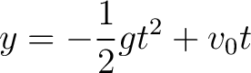 $\displaystyle y = -\frac{1}{2} gt^2 + v_0 t $