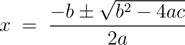 $\displaystyle x \;=\; \frac{-b \pm \sqrt{b^2 - 4ac}}{2a}$