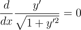 $\displaystyle \frac{d}{dx}\frac{y^{\prime}}{\sqrt{1+y^{\prime 2}}}=0 $