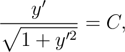 $\displaystyle \frac{y^{\prime}}{\sqrt{1+y^{\prime {2}}}}=C, $