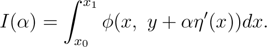 $\displaystyle I(\alpha)=\int_{x_{0}}^{x_1}\phi(x,\ y+\alpha\eta^{\prime}(x)) dx. $