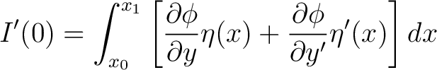 $\displaystyle I^{\prime}(0)=\int_{x_{0}}^{x_{1}}\left[\frac{\partial\phi}{\partial y}\eta(x)+\frac{\partial\phi}{\partial y^{\prime}}\eta^{\prime}(x)\right]dx $