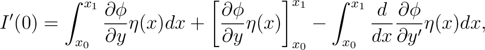 $\displaystyle I^{\prime}(0)=\int_{x_{0}}^{x_1}\frac{\partial\phi }{\partial y}\... ...nt_{x_{0}}^{x_1}\frac{d}{dx}\frac{\partial\phi}{\partial y^{\prime}}\eta(x)dx, $