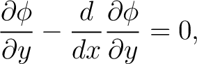 $\displaystyle \frac{\partial\phi}{\partial y}-\frac{d}{dx}\frac{\partial\phi}{\partial y}=0, $